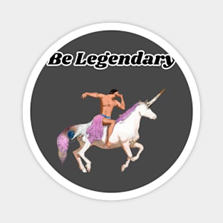 Be Legendary Magnet